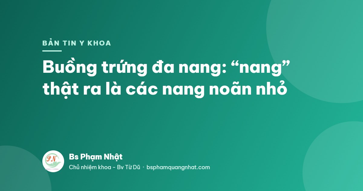 Bản tin Y khoa: Buồng trứng đa nang: “nang” thật ra là các nang noãn nhỏ