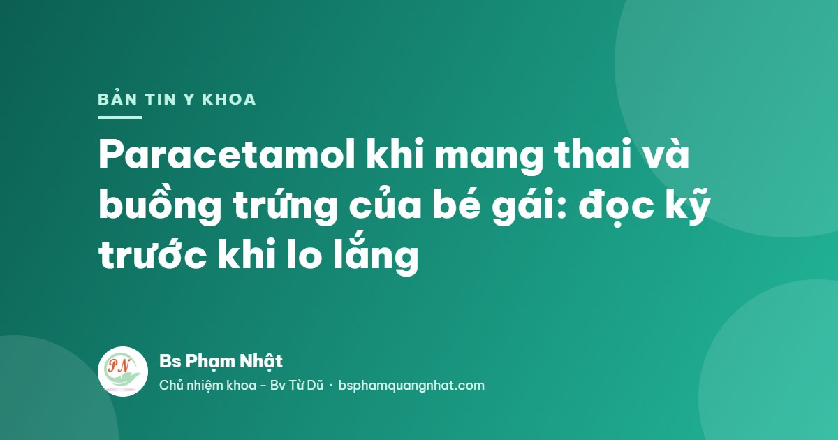 Bản tin Y khoa: Paracetamol khi mang thai và buồng trứng của bé gái: đọc kỹ trước khi lo lắng