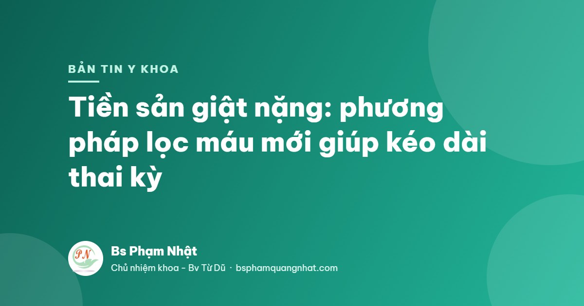 Bản tin Y khoa: Tiền sản giật nặng: phương pháp lọc máu mới giúp kéo dài thai kỳ