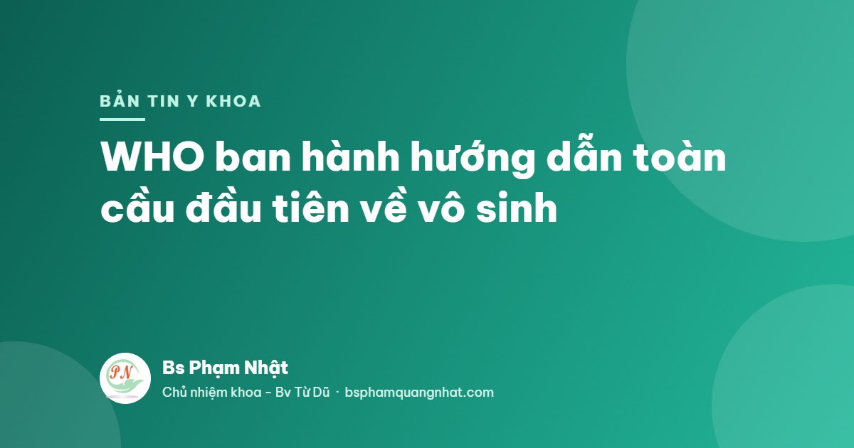Bản tin Y khoa: WHO ban hành hướng dẫn toàn cầu đầu tiên về vô sinh